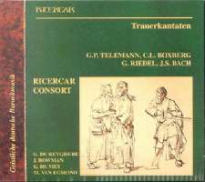 Telemann, Boxberg, Riedel, Bach: Trauerkanataten